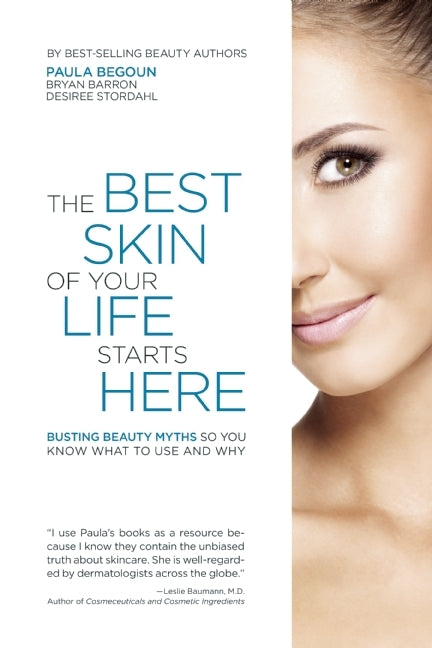 Book cover of The Best Skin Of Your Life Starts Here: Busting Beauty Myths So You Know What To Use And Why by Paula Begoun, Bryan Barron, Desiree Stordahl (Revision)