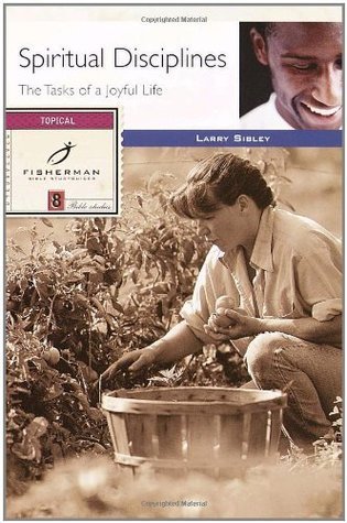 Book cover of Spiritual Disciplines: The Tasks of a Joyful Life by Larry Sibley