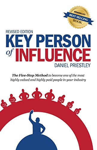 Book cover of Key Person Of Influence (Revised Edition): The Five-Step Method To Become One Of The Most Highly Valued And Highly Paid People In Your Industry by Daniel Priestley