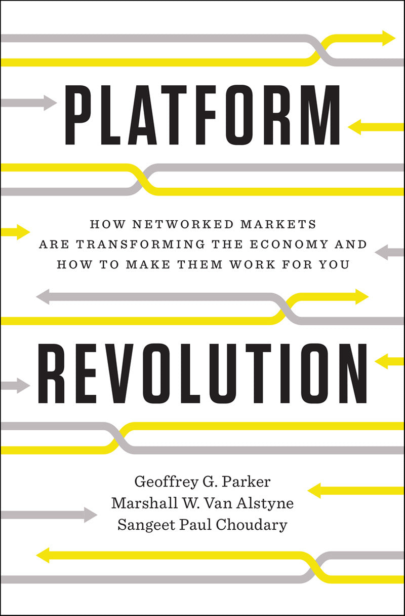 Book cover of Platform Revolution: How Networked Markets Are Transforming the Economy―and How to Make Them Work for You by Geoffrey G. Parker, Marshall W. Van Alstyne, Sangeet Paul Choudary