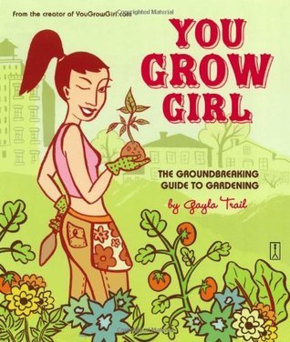 Book cover of You Grow Girl by Gayla Trail