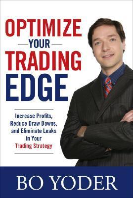 Book cover of Optimize Your Trading Edge: Increase Profits, Reduce Draw-Downs, and Eliminate Leaks in Your Trading Strategy by Yoder