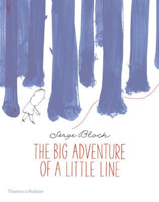 Book cover of The Big Adventure Of A Little Line by Serge Bloch