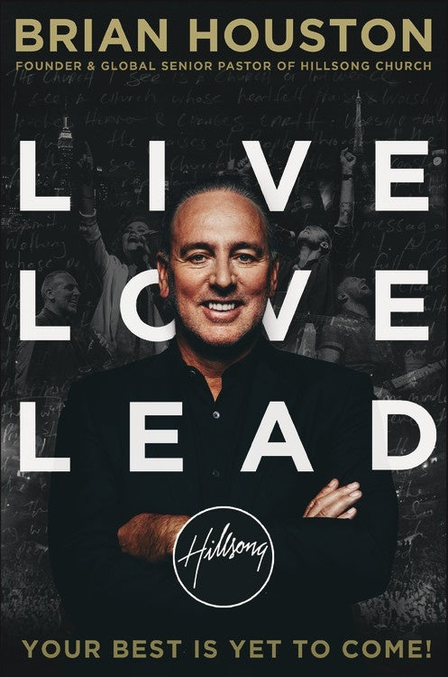 Book cover of Live Love Lead: Your Best Is Yet to Come by Brian Houston
