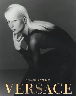 Book cover of Versace by Donatella Versace, Maria Luisa Frisa, Stefano Tonchi, Tim Blanks (Contrib.), Ingrid Sischy (Contrib.)