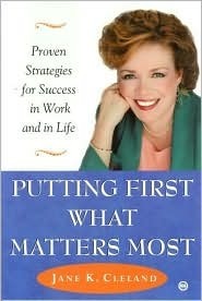 Book cover of Putting First What Matters Most: How To Succeed At Work And In Life By Putting First What Matters Most by Jane K. Cleland