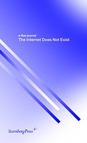 Book cover of E-Flux Journal: The Internet Does Not Exist by Julieta Aranda (Ed.), Brian Kuan Wood (Ed.), Anton Vidokle (Ed.)