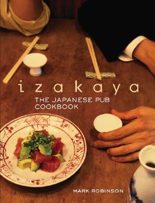 Book cover of Izakaya: The Japanese Pub Cookbook by Mark Robinson, Masashi Kuma (Ed.)