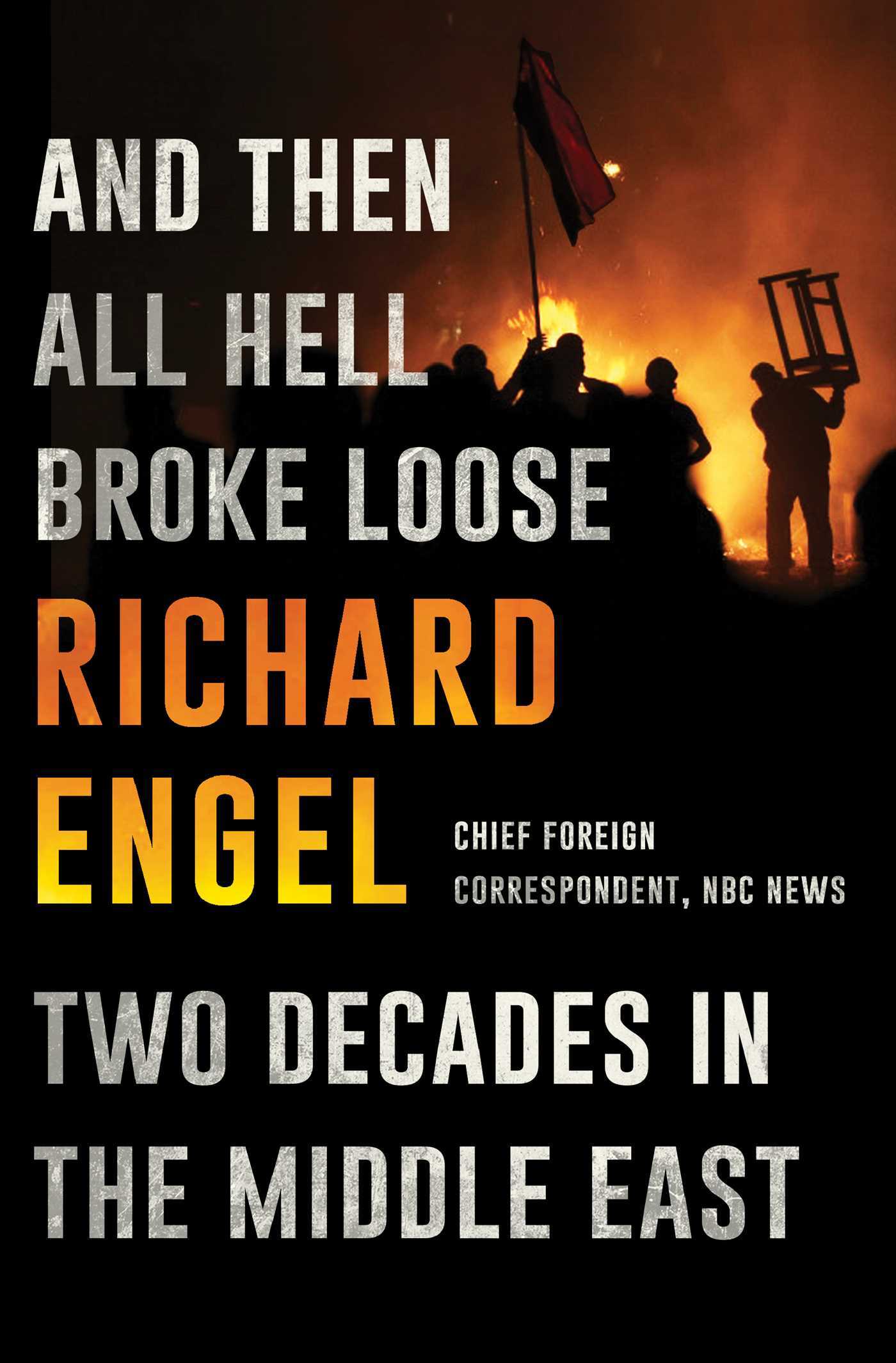 Book cover of And Then All Hell Broke Loose: Two Decades In The Middle East by Richard Engel