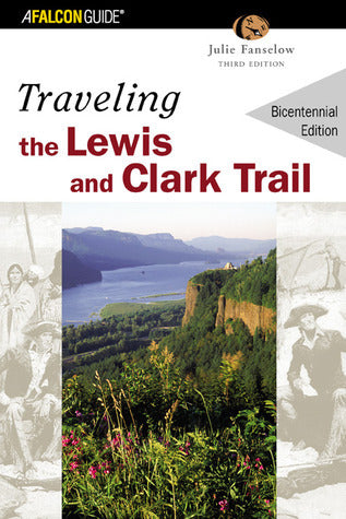 Book cover of Traveling The Lewis And Clark Trail by Julie Fanselow, Lesley Weissman-Cook