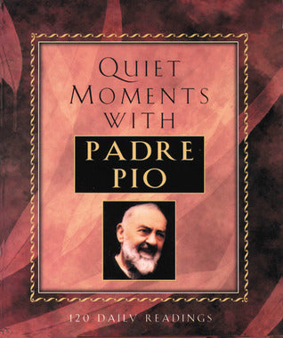 Book cover of Quiet Moments With Padre Pio: 120 Readings by Patricia Treece (Compiler)