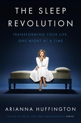 Book cover of The Sleep Revolution: Transforming Your Life, One Night at a Time by Arianna Huffington