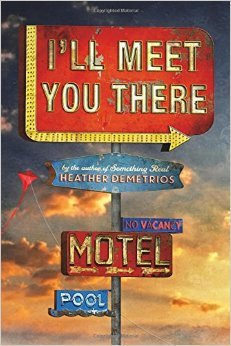 Book cover of I'll Meet You There by Heather Demetrios