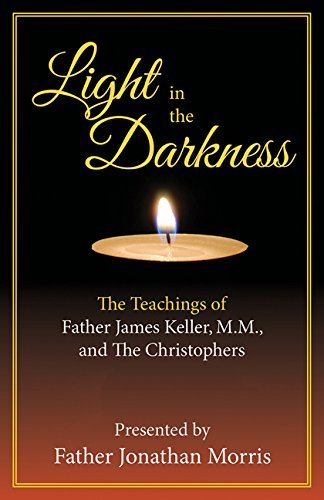 Book cover of Light In The Darkness: The Teachings Of Father James Keller, M.M., And The Christophers by Jonathan Morris (Ed.)
