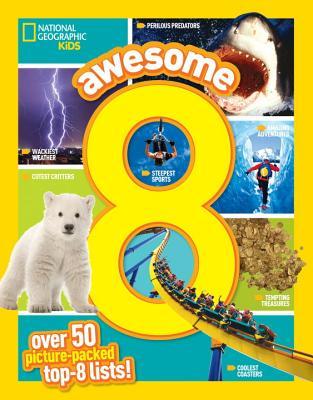 Book cover of Awesome 8: 50 Picture-Packed Top 8 Lists! by National Geographic Kids, Sarah Wassner Flynn