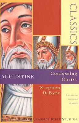 Book cover of Augustine: Confessing Christ by Stephen D. Eyre
