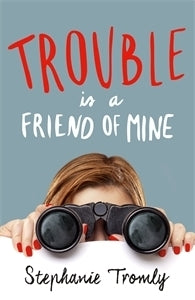 Book cover of Trouble Is a Friend of Mine by Stephanie Tromly