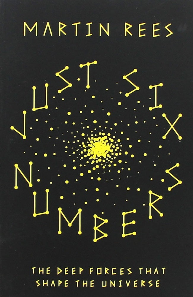 Book cover of Just Six Numbers: The Deep Forces That Shape The Universe by Martin J. Rees