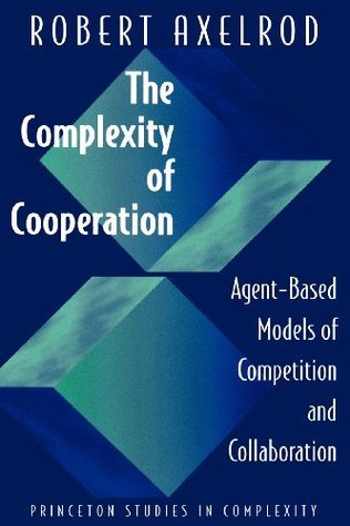 Book cover of The Complexity of Cooperation: Agent-Based Models of Competition and Collaboration by Robert Axelrod