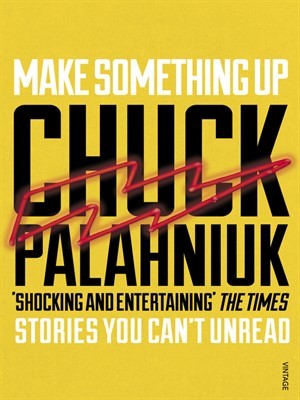 Book cover of Make Something Up by Palahniuk Chuck
