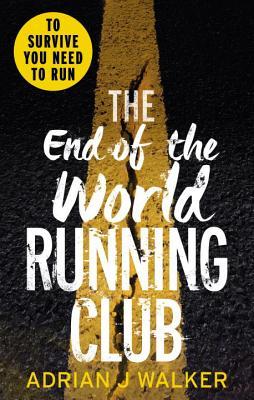 Book cover of The End of the World Running Club by Adrian J. Walker
