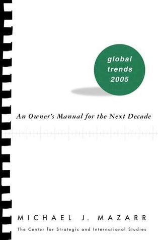 Book cover of Global Trends 2005: An Owner's Manual For The Next Decade by Michael J. Mazarr