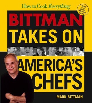 Book cover of How To Cook Everything: Bittman Takes On America's Chefs by Mark Bittman