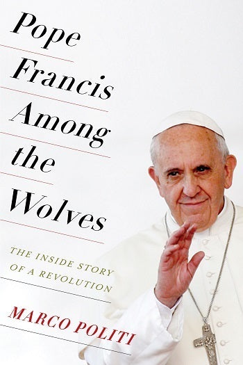 Book cover of Pope Francis Among The Wolves: The Inside Story Of A Revolution by Marco Politi, William McCuaig (Trans.)