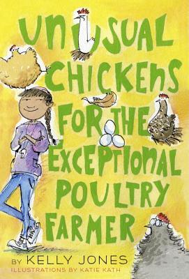 Book cover of Unusual Chickens For the Exceptional Poultry Farmer by Kelly        Jones, Katie Kath (Illus.)