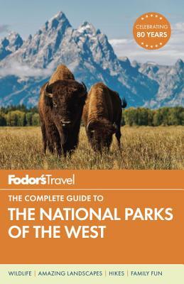 Book cover of Fodor's The Complete Guide To The National Parks Of The West by Fodor's Travel Publications Inc.