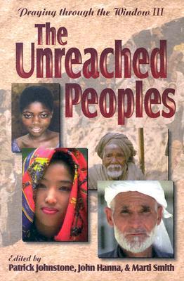 Book cover of The Unreached Peoples by Patrick Johnstone (Ed.), John Hanna (Ed.), Marti Smith (Ed.)