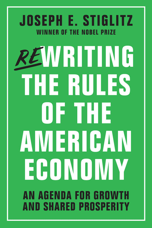 Book cover of Rewriting The Rules Of The American Economy: An Agenda For Growth And Shared Prosperity by Joseph E. Stiglitz