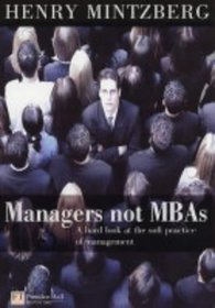 Book cover of Managers Not MBAs: A Hard Look at the Soft Practice of Managing and Management Development by Henry Mintzberg