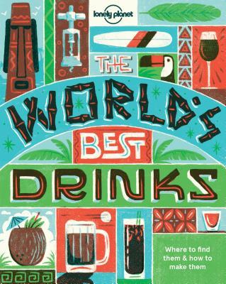 Book cover of World's Best Drinks by Lonely Planet Food