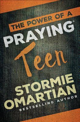 Book cover of The Power of a Praying Teen by Stormie Omartian