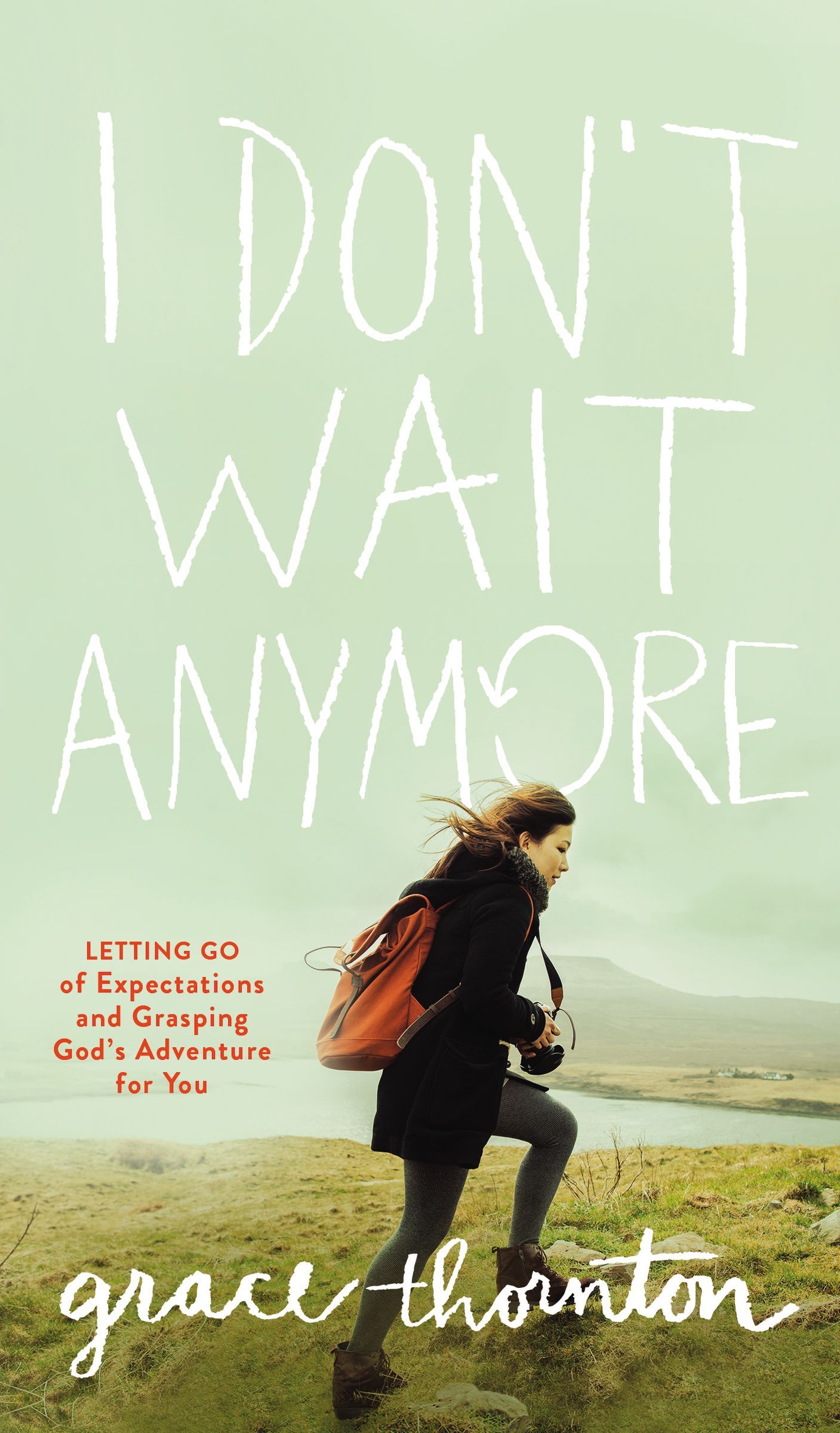 Book cover of I Don't Wait Anymore: Letting Go of Expectations and Grasping God's Adventure for You by Grace Thornton