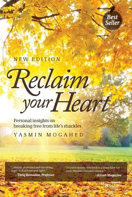 Book cover of Reclaim Your Heart: Personal Insights On Breaking Free From Life's Shackles by Yasmin Mogahed