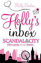 Book cover of Holly's Inbox: Scandal In The City by Holly Denham