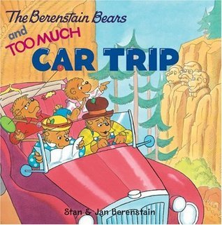 Book cover of The Berenstain Bears And Too Much Car Trip by Stan Berenstain, Jan Berenstain