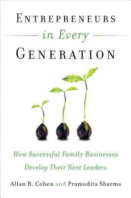 Book cover of Entrepreneurs In Every Generation: How Successful Family Businesses Develop Their Next Leaders by Allan R. Cohen, Pramodita Sharma