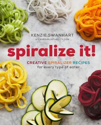 Book cover of Spiralize It!: Creative Spiralizer Recipes for Every Type of Eater by Kenzie Swanhart