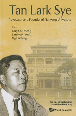 Book cover of Tan Lark Sye: Advocator And Founder Of Nanyang University by Chu Meng Ong (editor), Hong Yong Lim (Ed.), Lai Yang Ng (Ed.)