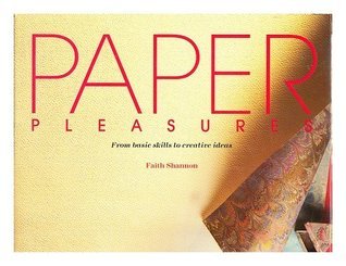 Book cover of Paper Pleasures: Creative Guide to Papercraft by Faith Shannon