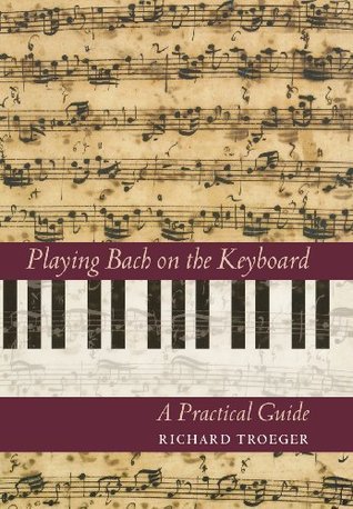 Book cover of Playing Bach On The Keyboard: A Practical Guide by Richard Troeger