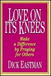 Book cover of Love On Its Knees by Dick Eastman