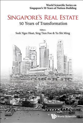 Book cover of Singapore's Real Estate: 50 Years Of Transformation by Tien Foo Sing (Primary Contributor), Ngee Huat Seek (Ed.), Shi Ming Yu (Ed.)