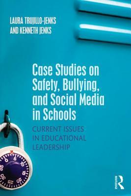 Book cover of Case Studies on Safety, Bullying, and Social Media in Schools by Laura Trujillo-Jenks, Kenneth Jenks
