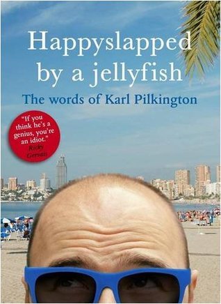Book cover of Happyslapped By A Jellyfish: The Words Of Karl Pilkington by Karl Pilkington