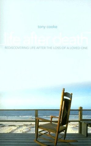 Book cover of Life After Death: Resdiscovering Life After The Loss Of A Loved One by Tony Cooke