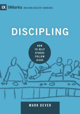 Book cover of Discipling: How To Help Others Follow Jesus by Mark Dever